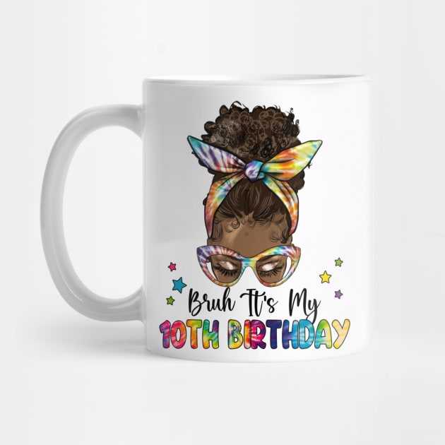 Bruh It's My 10th Birthday 10 Year Old 10th Birthday Gift For Girl Kids by tearbytea